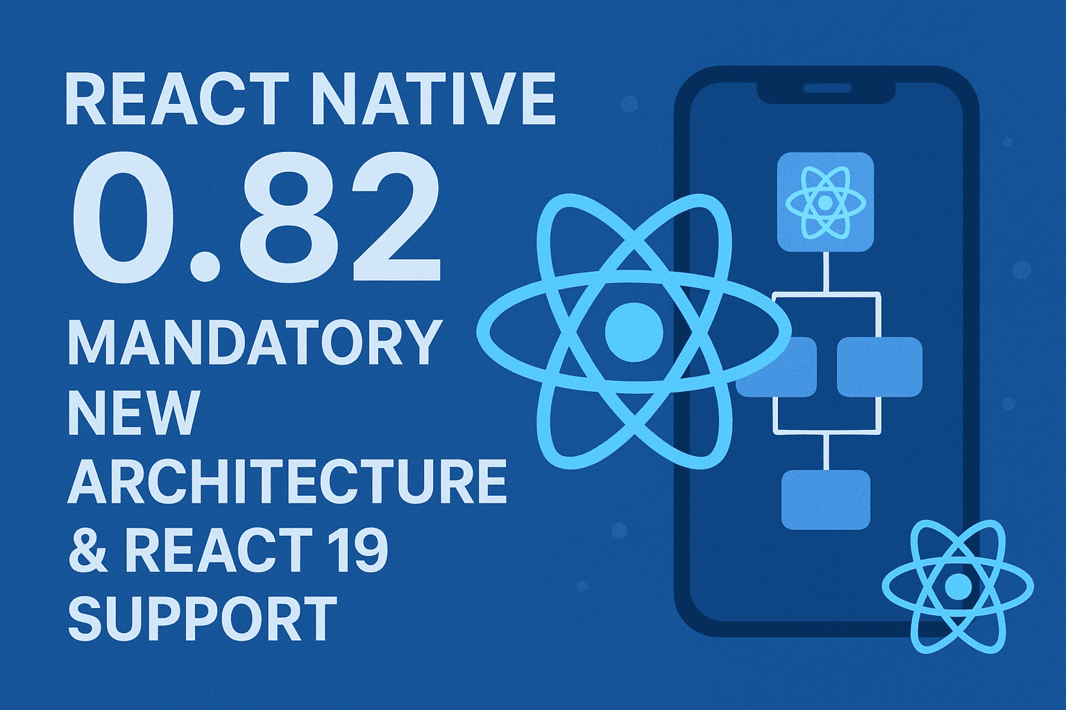 React Native 0.82: Mandatory New Architecture & React 19 Support